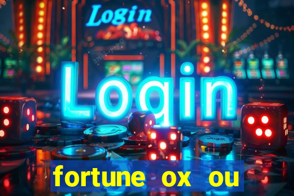 fortune ox ou fortune tiger